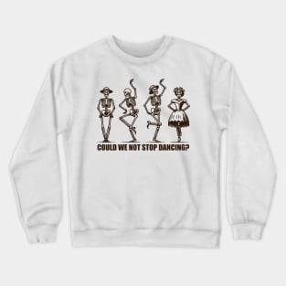 Could We Not Stop Dancing? Crewneck Sweatshirt